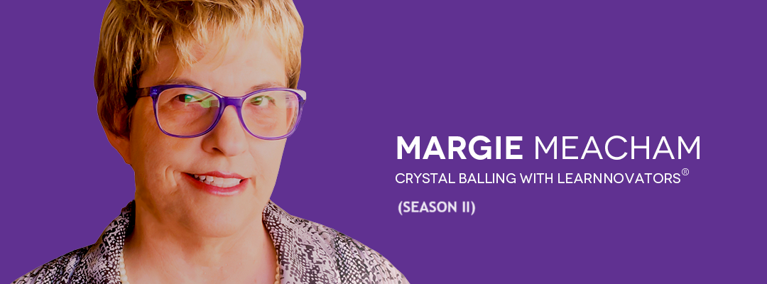 Crystal Balling With Learnnovators (Season II) Podcast – Margie Meacham